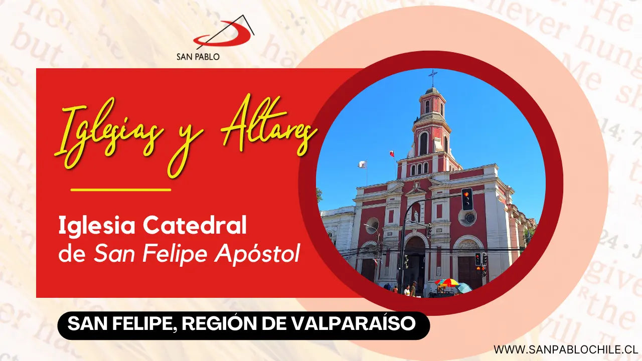 Iglesia Catedral de San Felipe Apóstol, San Felipe, Región de Valparaíso