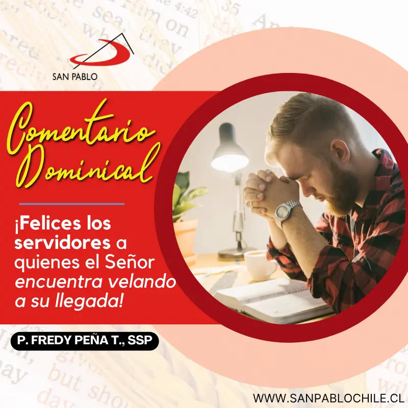 ¡Felices los servidores a quienes el Señor encuentra velando a su llegada!