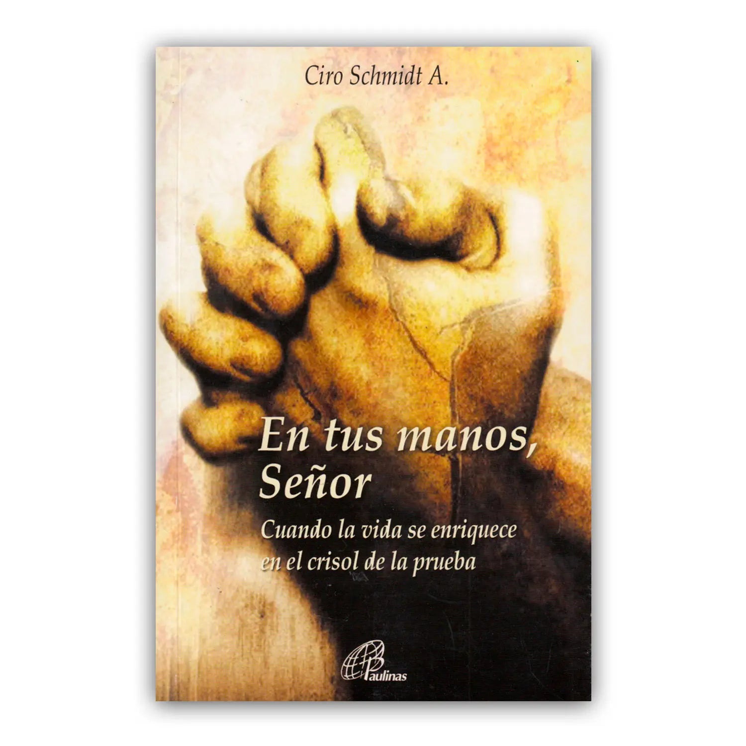 En tus manos, Señor Cuando la vida se enriquece en el crisol de la prueba