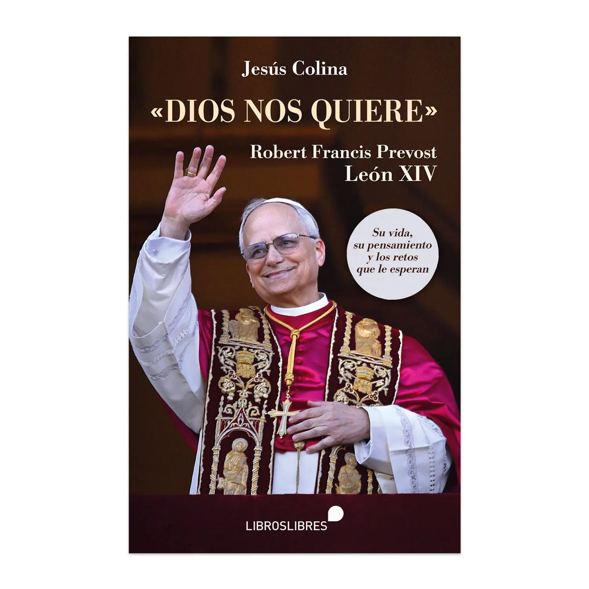 Dios Nos Quiere - Robert Francis Prevost - León XIV - Su vida, su pensamiento y los retos que le esperan