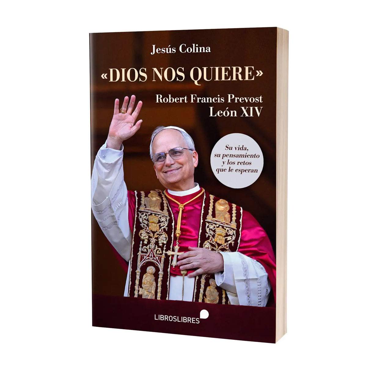 Dios Nos Quiere - Robert Francis Prevost - León XIV - Su vida, su pensamiento y los retos que le esperan