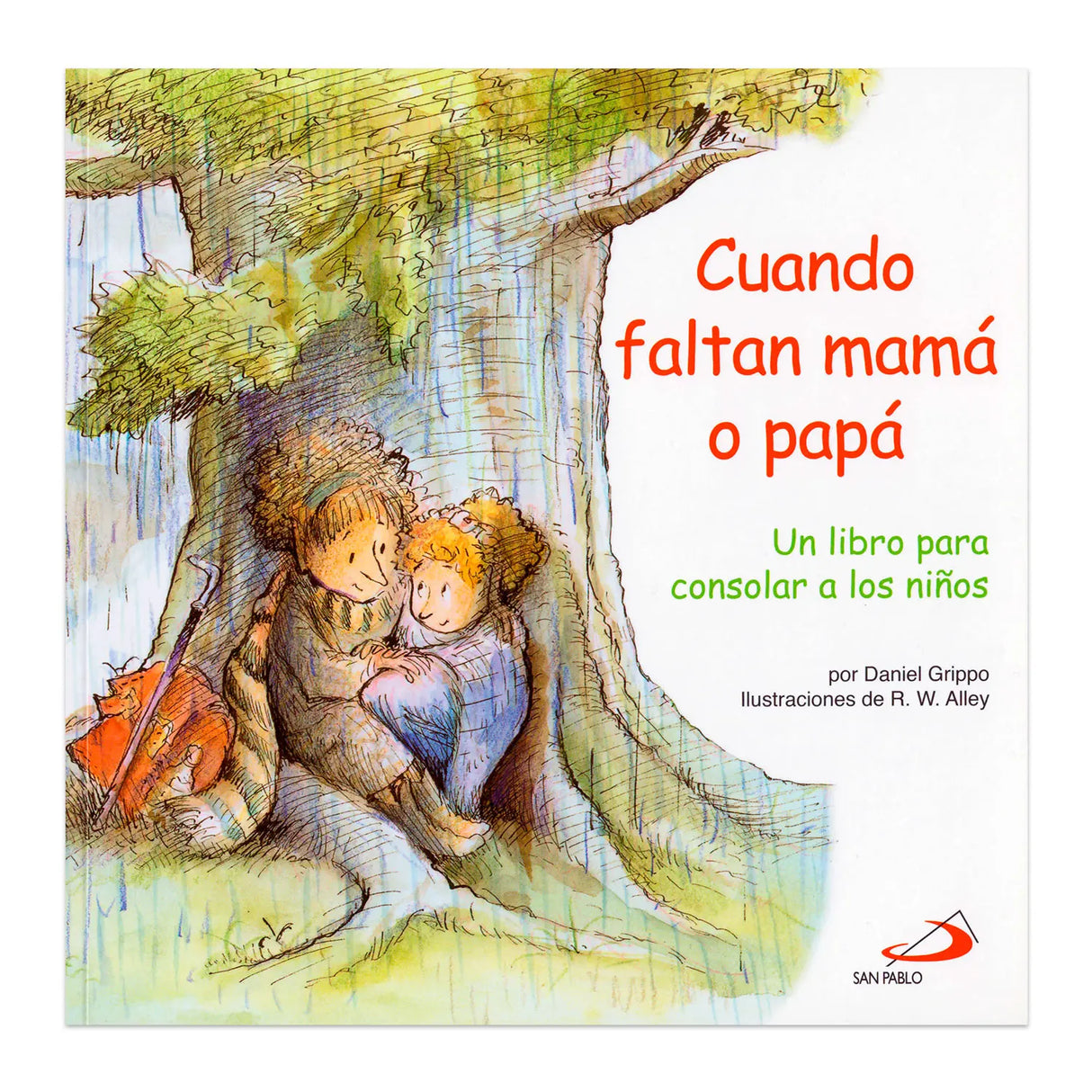 Cuando faltan mamá o papá: un libro para consolar a los niños