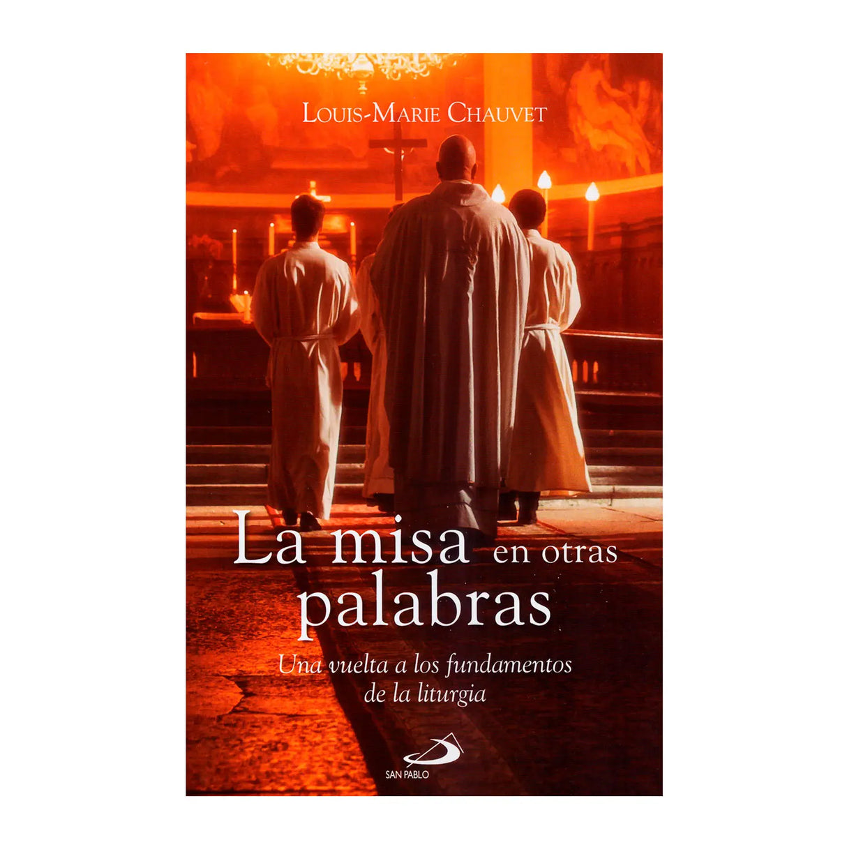 La Misa en otras Palabras - Una vuelta a Los Fundamentos de la Liturgia