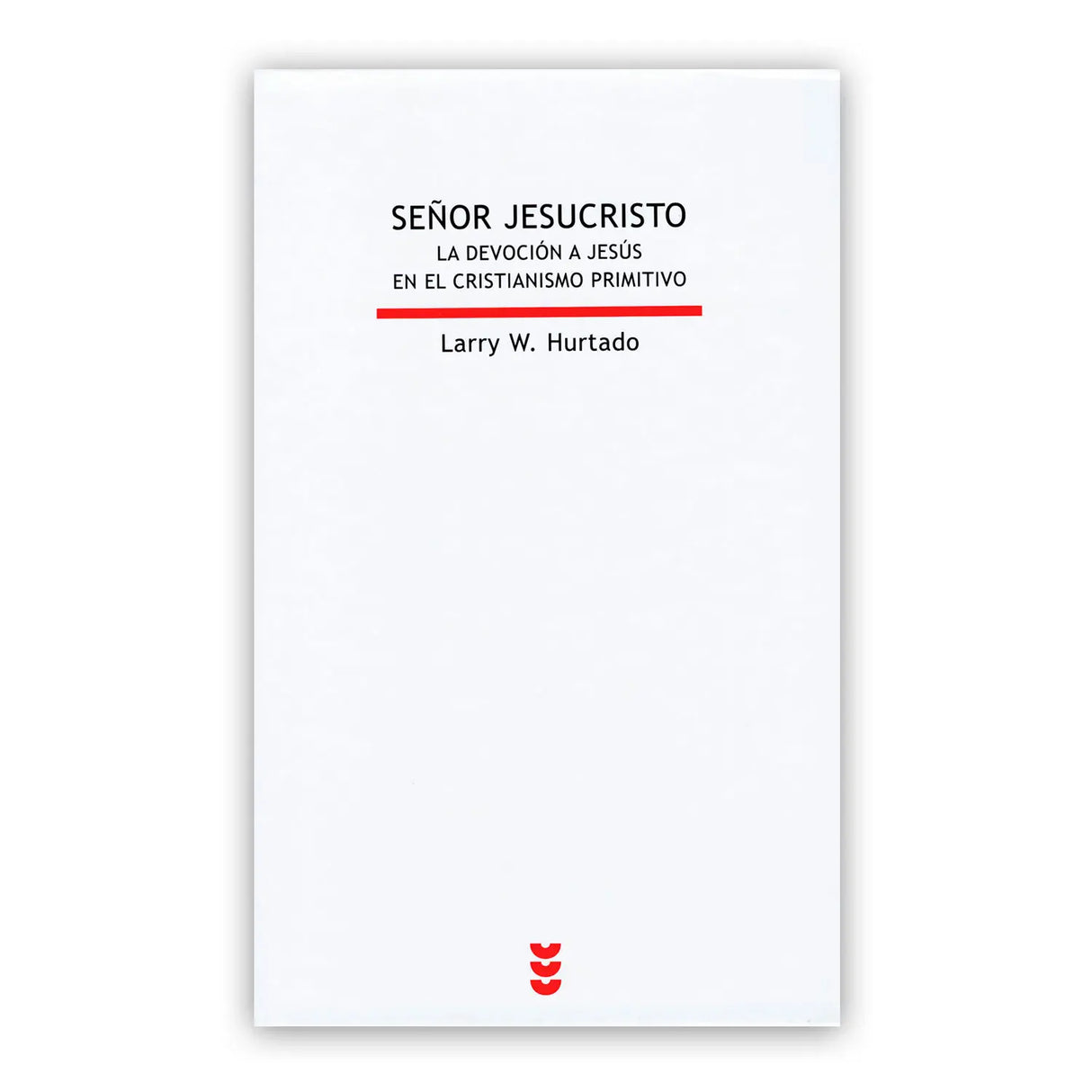 Señor Jesucristo: la devoción a Jesús en el cristianismo primitivo