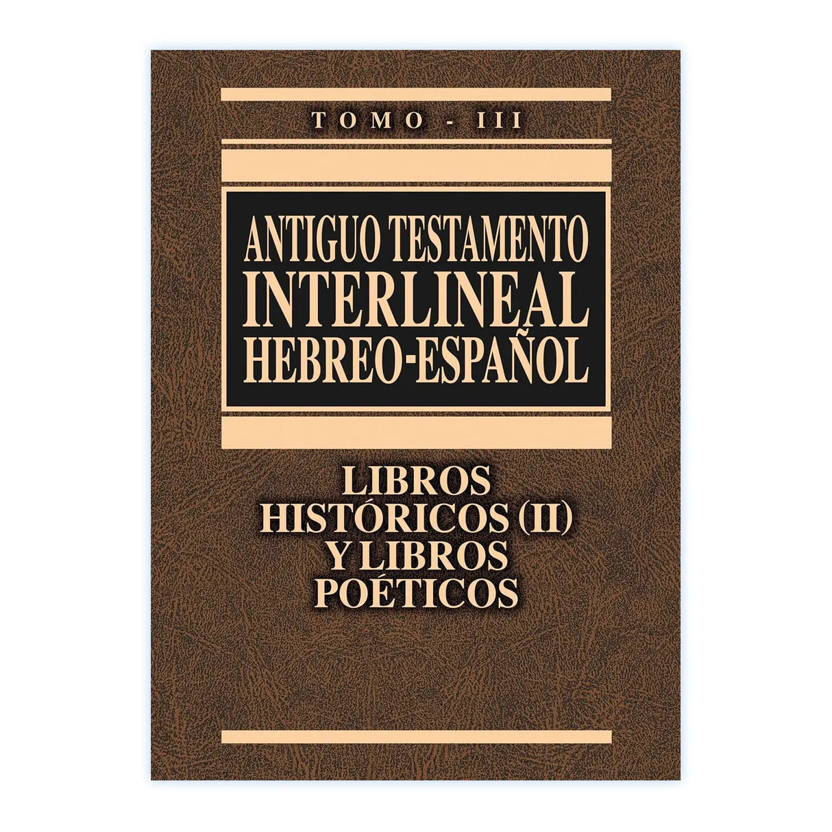 Antiguo Testamento Interlineal Hebreo - Español Tomo III Históricos (II) y Poéticos - EDICION LUJO LUJO