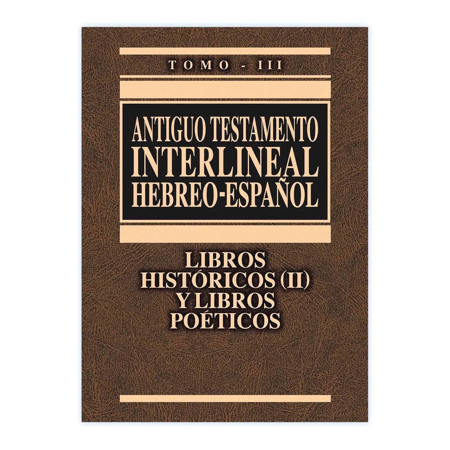 Antiguo Testamento Interlineal Hebreo - Español Tomo III Históricos (II) y Poéticos - EDICION LUJO LUJO