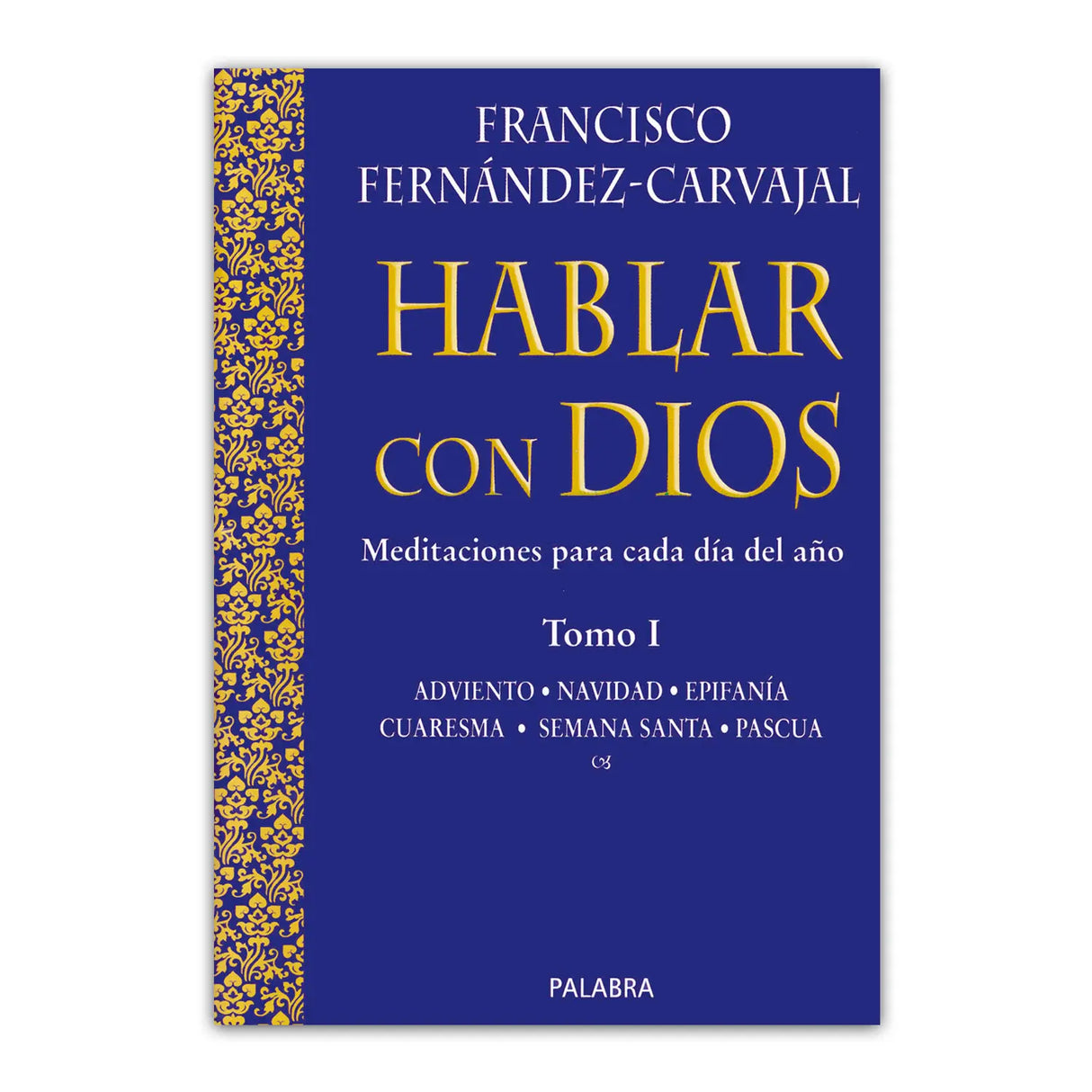 Hablar con Dios. Tomo I Adviento, Navidad, Epifanía, Cuaresma, Semana Santa y Pascua ( Edición Lujo)
