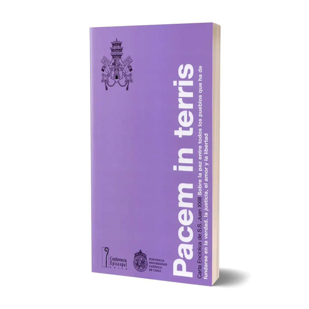 Pacem in terris: Carta encíclica de S.S. Juan XXIII, sobre la paz entre todos los pueblos que han de fundarse en la verdad, la justicia, el amor y la libertad