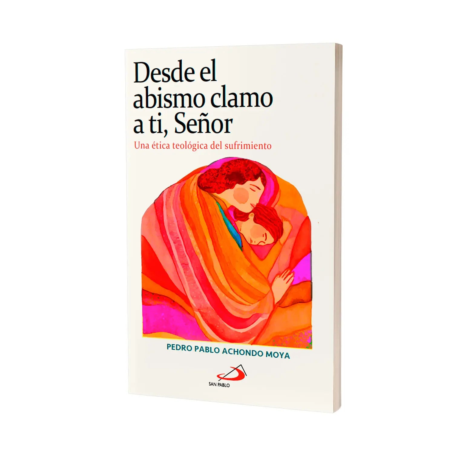 Desde el abismo clamo a ti, Señor - Una ética teológica del sufrimiento