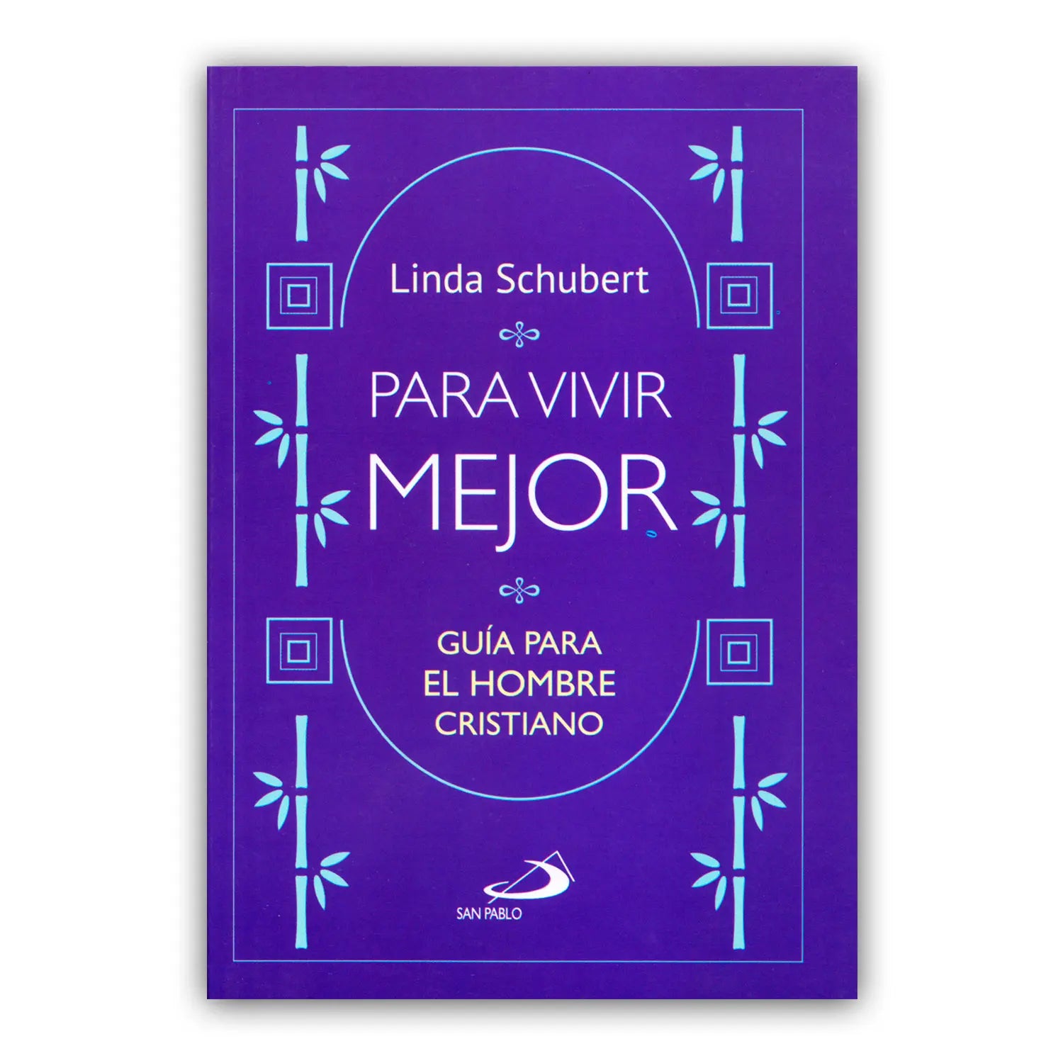 Para Vivir Mejor – Guía para El Hombre Cristiano