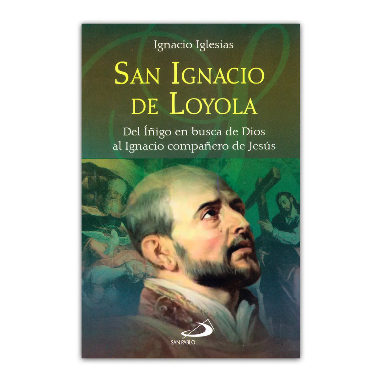 San Ignacio de Loyola – Del Íñigo en busca de Dios al Ignacio compañero de Jesús