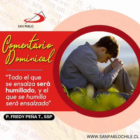 “Todo el que se ensalza será humillado, y el que se humilla será ensalzado”