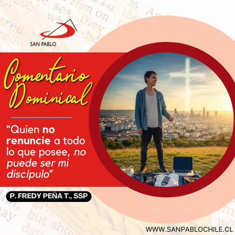 “Quien no renuncie a todo lo que posee, no puede ser mi discípulo”