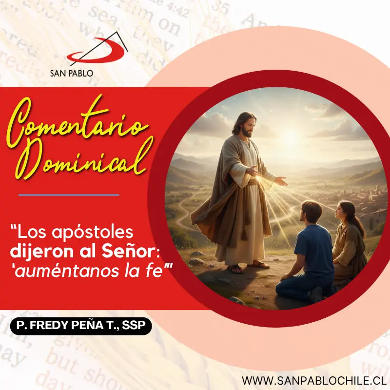 “Los apóstoles dijeron al Señor: ‘auméntanos la fe’”