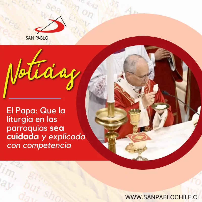 El Papa: Que la liturgia en las parroquias sea cuidada y explicada con competencia