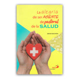 La Alegría de ser Agente de Pastoral de la Salud