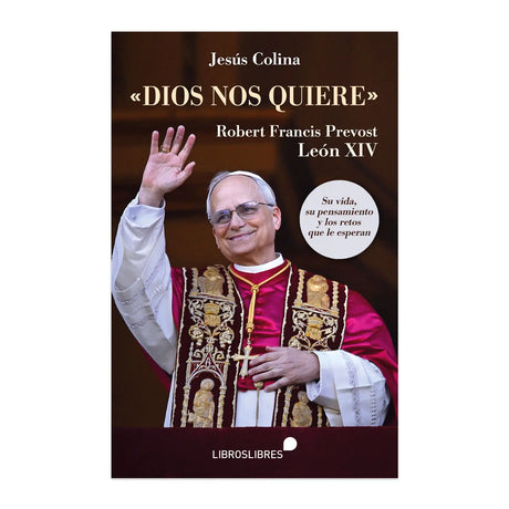 Dios Nos Quiere - Robert Francis Prevost - León XIV - Su vida, su pensamiento y los retos que le esperan