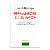 Permanecer en el amor. Una visión teológica del matrimonio y la familia