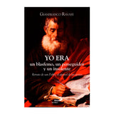 Yo era un blasfemo, un perseguidor y un insolente