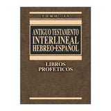 Antiguo Testamento interlineal Hebreo - Español Tomo IV Libros Proféticos - EDICION LUJO