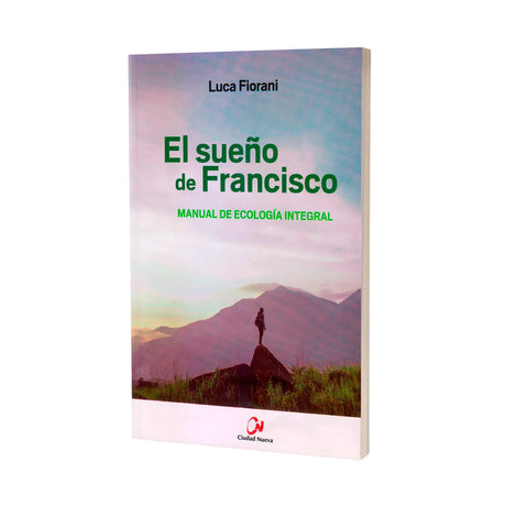 El sueño de Francisco - Manual de ecología integral
