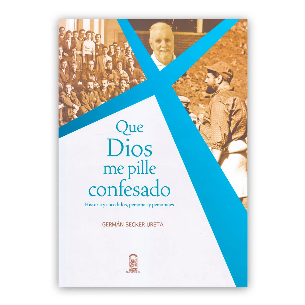 Que Dios me pille confesado – Historia y sucedidos, personas y personajes