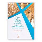 Que Dios me pille confesado – Historia y sucedidos, personas y personajes