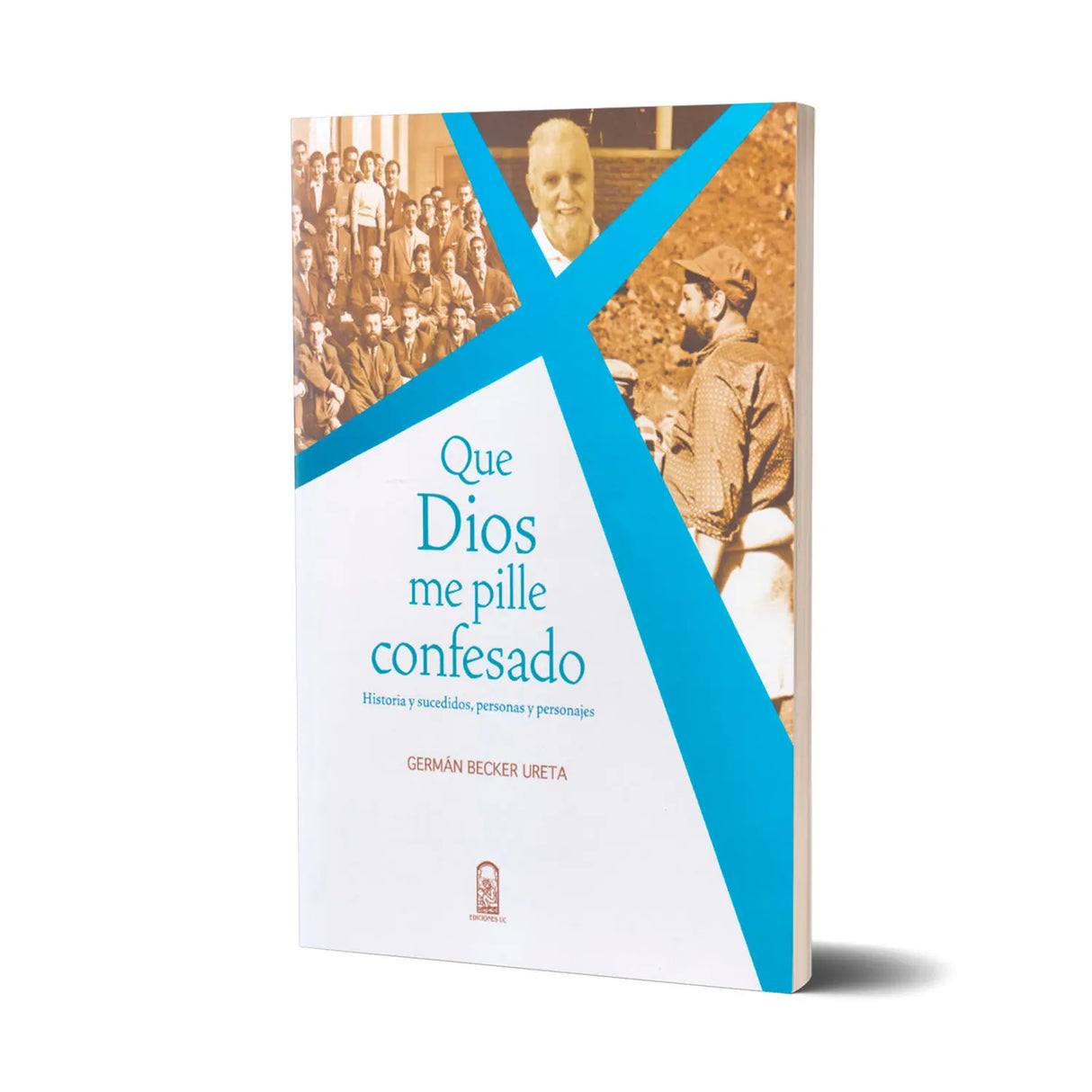 Que Dios me pille confesado – Historia y sucedidos, personas y personajes
