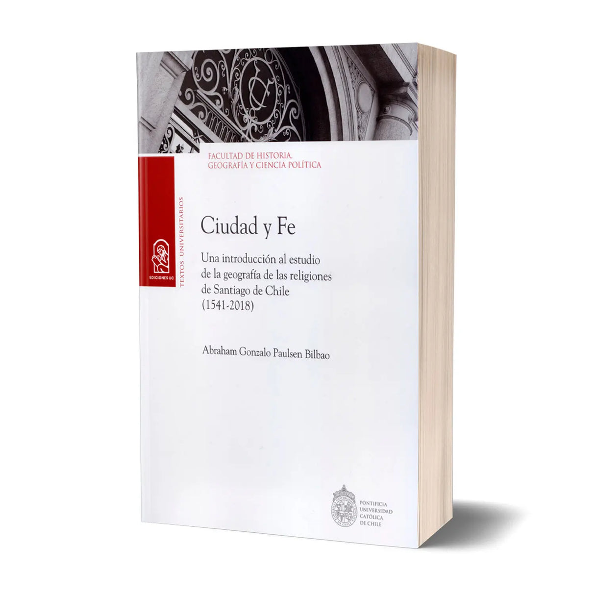 CIUDAD Y FE. Una introducción al estudio de la geografía de las religiones de Santiago de Chile (1541 – 2018)
