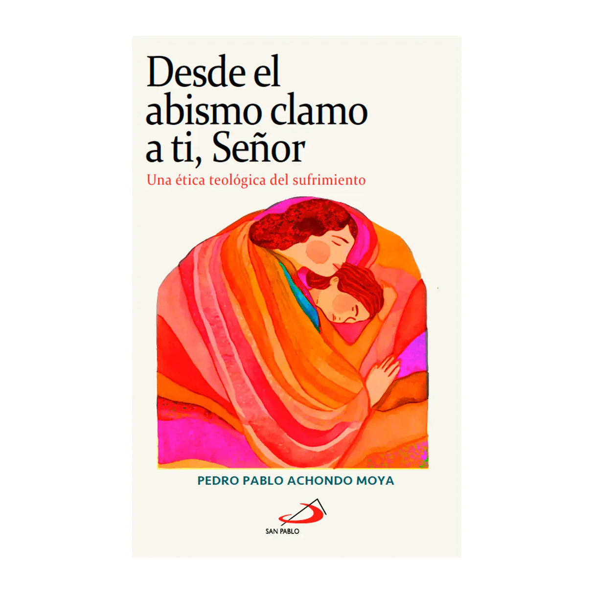 Desde el abismo clamo a ti, Señor - Una ética teológica del sufrimiento