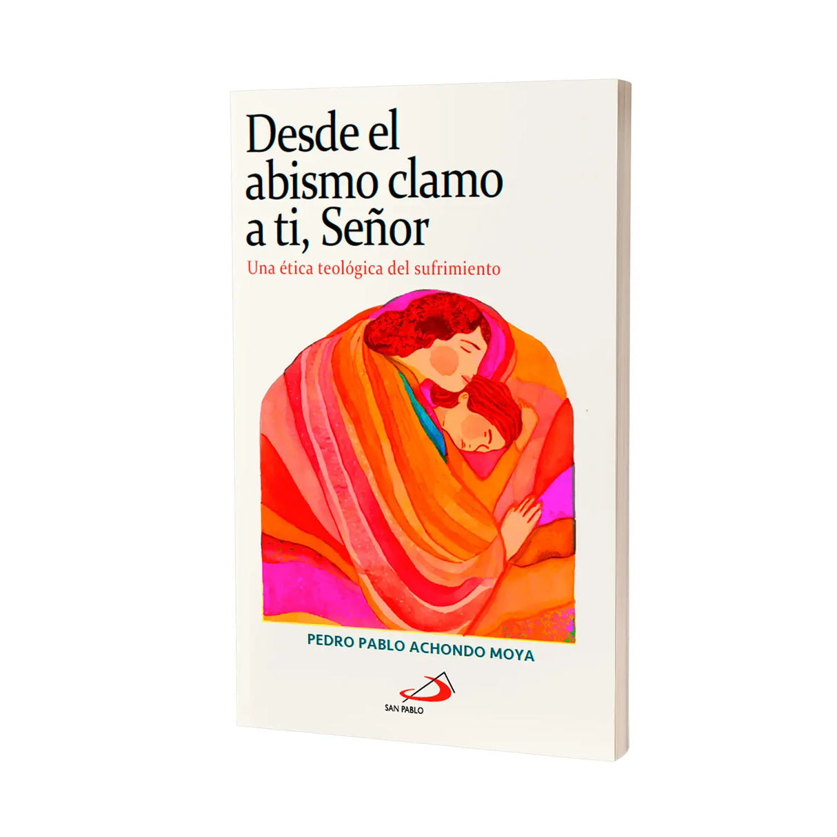 Desde el abismo clamo a ti, Señor - Una ética teológica del sufrimiento