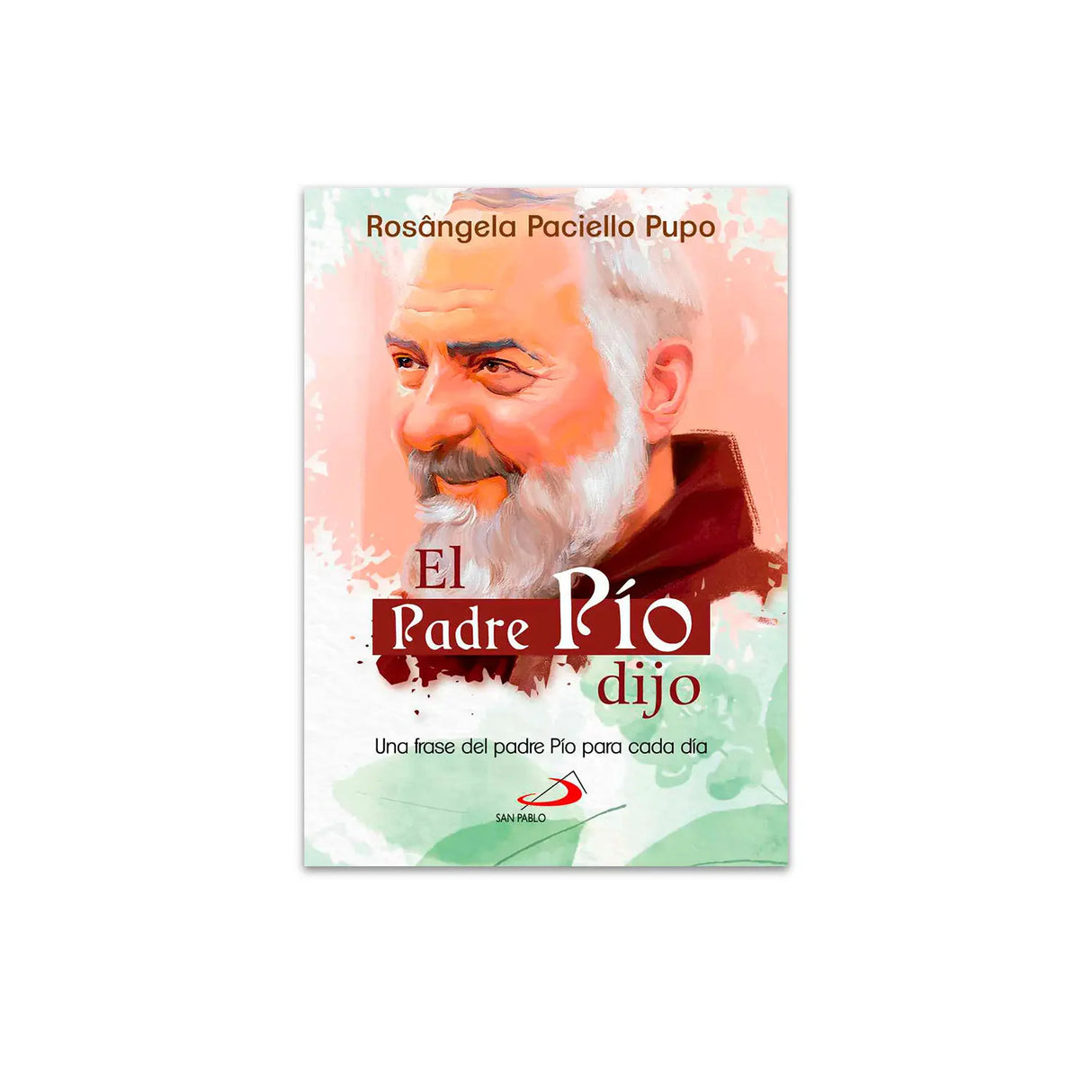 El Padre Pío dio, Una Frase del Padre Pio para cada Dia