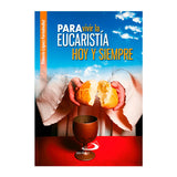 Para vivir la Eucaristía Hoy y Siempre