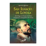 Saint Ignatius of Loyola – From Ignatius in search of God to Ignatius, companion of Jesus