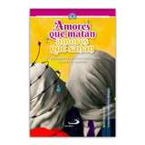 Amores que matan, amores que sanan, De psicópatas y esclavos emocionales al amor en plenitud